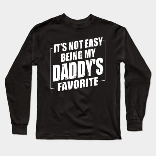 It's Not Easy Being My Daddy's Favorite Long Sleeve T-Shirt